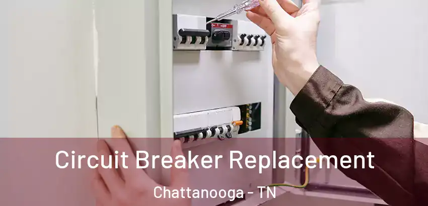  Circuit Breaker Replacement Chattanooga - TN