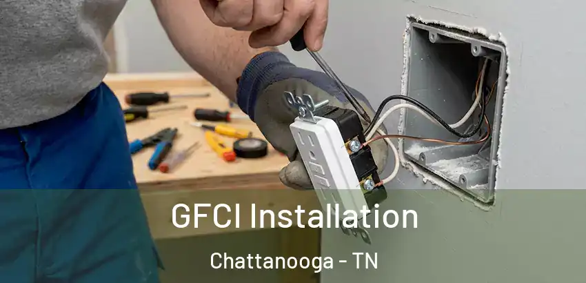  GFCI Installation Chattanooga - TN