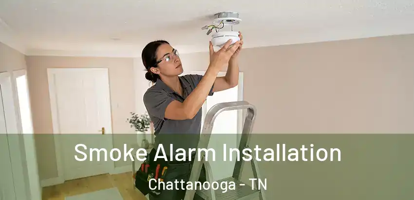  Smoke Alarm Installation Chattanooga - TN